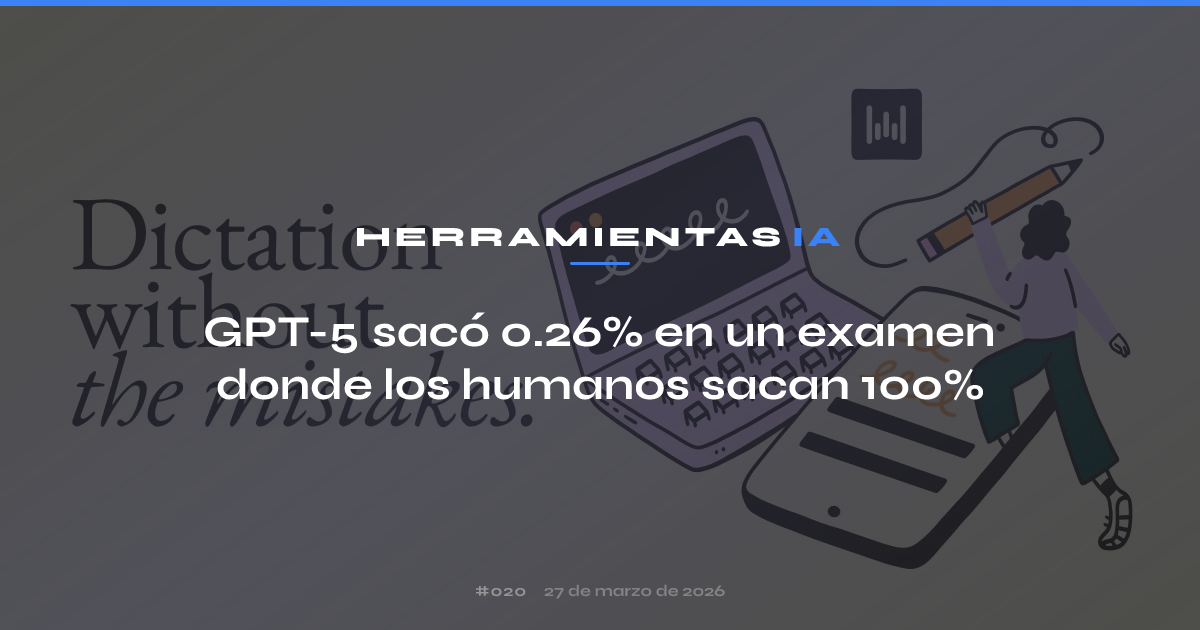 GPT-5 sacó 0.26% en un examen donde los humanos sacan 100%