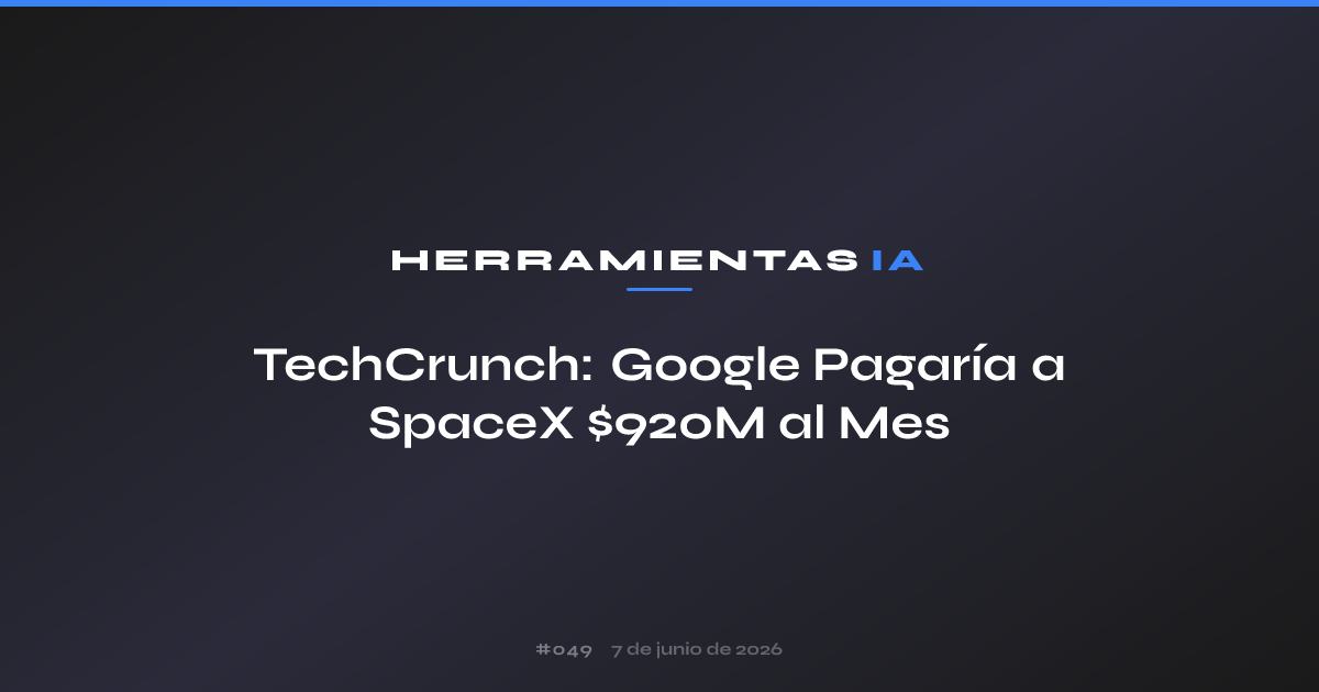 TechCrunch: Google Pagaría a SpaceX $920M al Mes