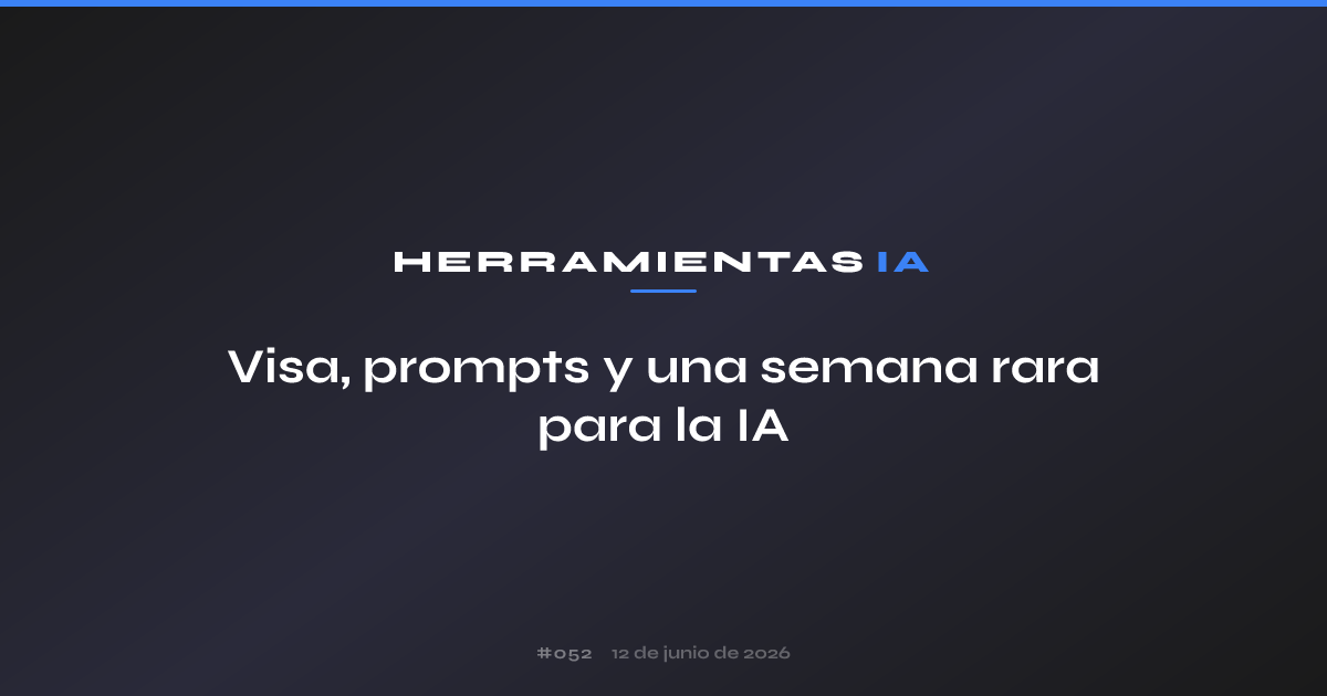 Visa, prompts y una semana rara para la IA