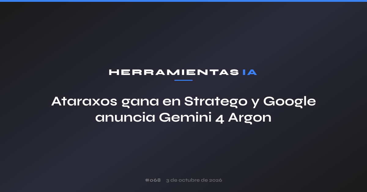 Ataraxos gana en Stratego y Google anuncia Gemini 4 Argon